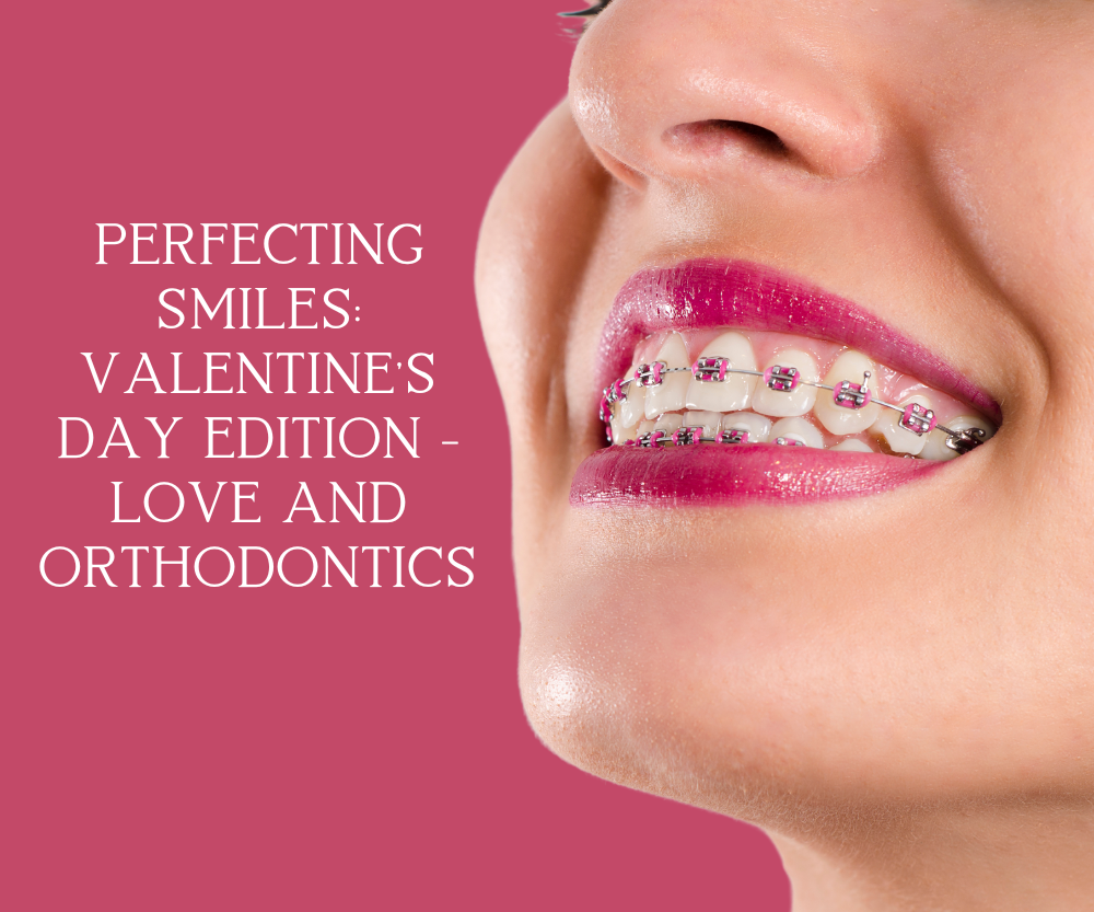 Perfecting Smiles Valentine's Day Edition - Love and Orthodontics